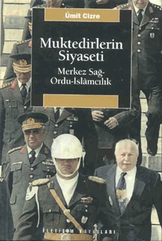 Muktedirlerin Siyaseti – Ümit Cizre – İletişim Yayınevi kitap kapağı