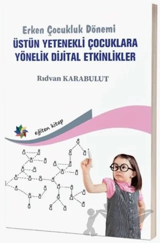 Erken Çocukluk Dönemi - Üstün Yetenekli Çocuklara Yönelik Dijital Etkinlikler – Rıdvan Karabulut – Eğiten Kitap kitap kapağı