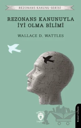 Rezonans Kanunuyla İyi Olma Bilimi – Wallace D. Wattles – Dorlion Yayınları kitap kapağı
