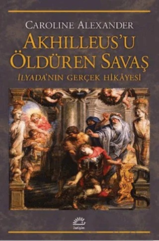 Akhilleus'u Öldüren Savaş – Caroline Alexander – İletişim Yayınevi kitap kapağı