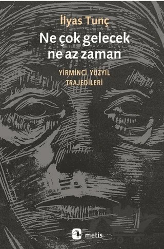 Ne çok gelecek, ne az zaman – İlyas Tunç – Metis Yayınları kitap kapağı