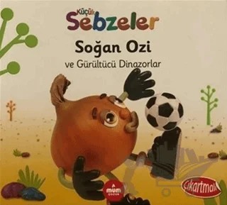 Soğan Ozi ve Gürültücü Dinazorlar - Küçük Sebzeler – Ella Davies – Mum Yayınları kitap kapağı