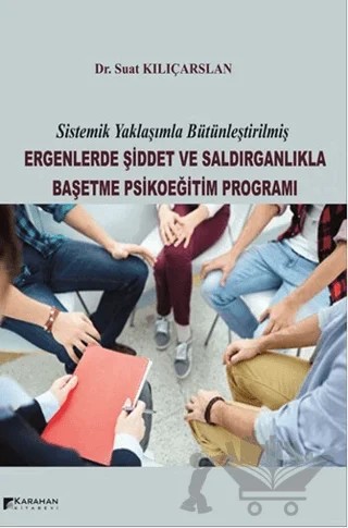 Ergenlerde Şiddet ve Saldırganlıkla Başetme Psikoeğitim Programı – Suat Kılıçarslan – Karahan Kitabevi kitap kapağı