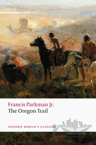 The Oregon Trail – Francis Parkman Jr. – Oxford University Press - Classics kitap kapağı