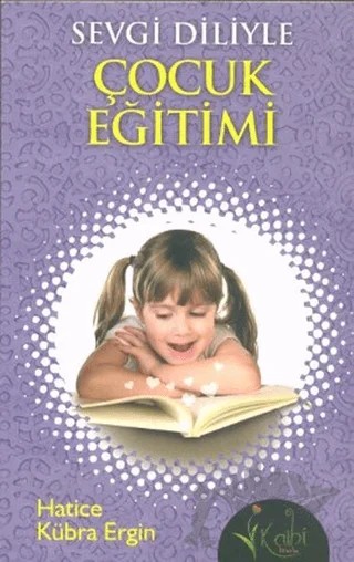 Sevgi Diliyle Çocuk Eğitimi – Hatice Kübra Ergin – Kalbi Kitaplar kitap kapağı