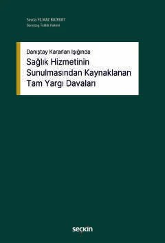 Danıştay Kararları IşığındaSağlık Hizmetinin Sunulmasından Kaynaklanan Tam Yargı Davaları – Sevda Yılmaz Bozkurt – Seçkin Yayıncılık kitap kapağı