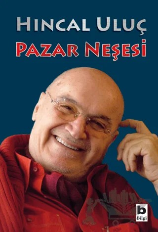 Pazar Neşesi – Hıncal Uluç – Bilgi Yayınevi kitap kapağı