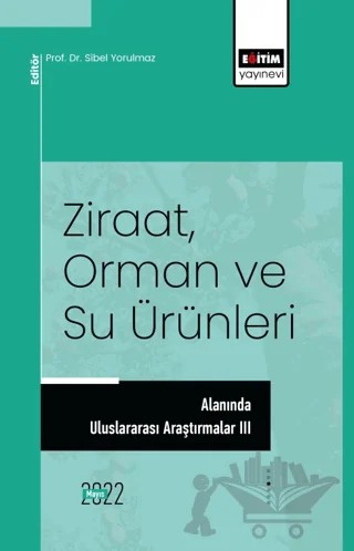 Ziraat, Orman ve Su Ürünleri Alanında Uluslararası Araştırmalar III – Kolektif – Eğitim Yayınevi - Bilimsel Eserler kitap kapağı