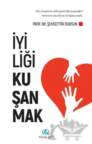 İyiliği Kuşanmak – Şemsettin Dursun – Asalet Yayınları kitap kapağı
