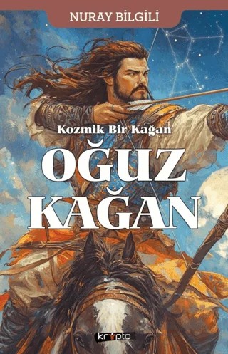 Kozmik Bir Kağan Oğuz Kağan – Nuray Bilgili – Kripto Basım Yayın kitap kapağı