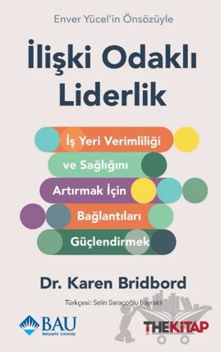 İlişki Odaklı Liderlik - İş Yeri Verimliliği ve Sağlığını Artırmak için Bağlantıları Güçlendirmek – Karen Bridbord – The Kitap kitap kapağı