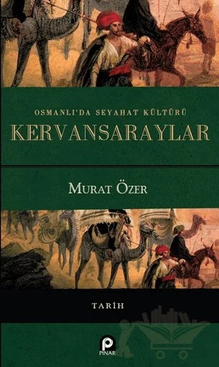Osmanlı'da Seyahat Kültürü Kervansaraylar – Murat Özer – Pınar Yayınları kitap kapağı
