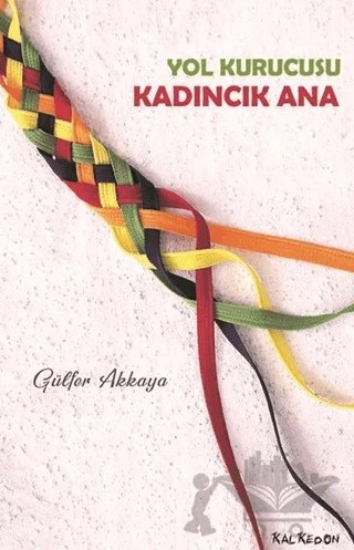 Yol Kurucusu - Kadıncık Ana – Gülfer Akkaya – Kalkedon Yayıncılık kitap kapağı