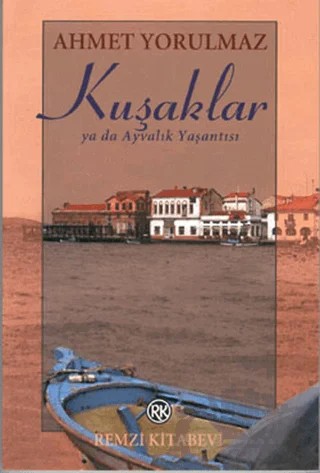 Kuşaklar ya da Ayvalık Yaşantısı – Ahmet Yorulmaz – Remzi Kitabevi kitap kapağı