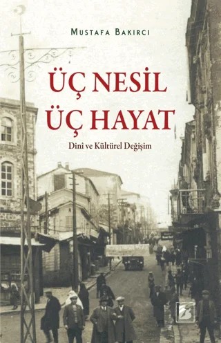Üç Nesil Üç Hayat – Mustafa Bakırcı – Bir Yayıncılık kitap kapağı