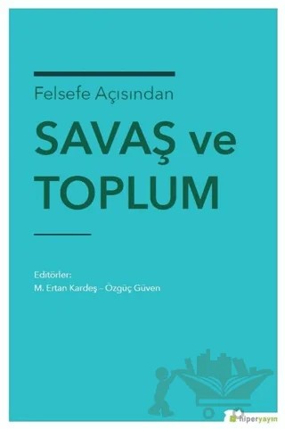 Felsefe Açısından Savaş ve Toplum – M. Ertan Kardeş, Özgüç Güven – Hiperlink Yayınları kitap kapağı