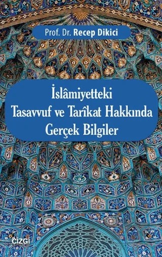 İslamiyetteki Tasavvuf ve Tarikat Hakkında Gerçek Bilgiler – Recep Dikici – Çizgi Kitabevi Yayınları kitap kapağı
