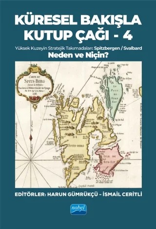 KÜRESEL BAKIŞLA KUTUP ÇAĞI-4 (Küresel Bakışla Kutup Çağı ve Spitzbergen) – Alexander Konstantinovich Portsel, Ceyhan Karasoy, Harun Gümrükçü, James K Wither, Leyla Yılmaz, Rabia Kalfaoğlu, Sabit Alabaş, Sümeyye Güneş, Y. Barbaros Büyüksağnak – Nobel Akademik Yayıncılık kitap kapağı