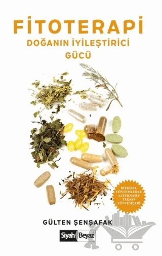 Fitoterapi Doğanın İyileştirici Gücü – Gülten Şenşafak – Siyah Beyaz Yayınları kitap kapağı
