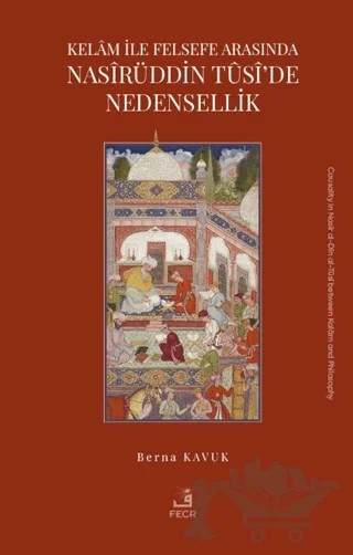 Kelam ile Felsefe Arasında Nasirüddin Tusi’de Nedensellik – Berna Kavuk – Fecr Yayınları kitap kapağı