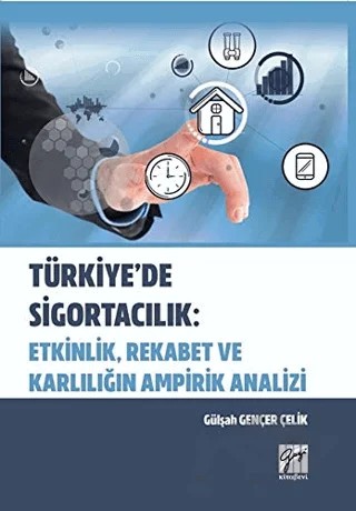 Türkiye'de Sigortacılık: Etkinlik, Rekabet ve Karlılığın Ampirik Analizi – Gülşah Gençer Çelik – Gazi Kitabevi kitap kapağı