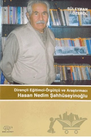 Dirençli Eğitimci-Örgütçü ve Araştırmacı Hasan Nedim Şahhüseyinoğlu – Süleyman Özerol – Ürün Yayınları kitap kapağı