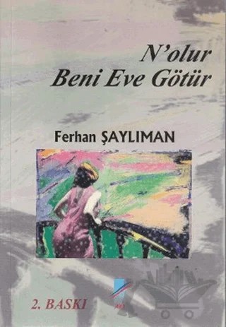 N’olur Beni Eve Götür – Ferhan Şaylıman – Art Basın Yayın Hizmetleri kitap kapağı