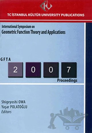 International Symposium on Geometric Function Theory and Applications : 2007 Proceedings – Kolektif – İstanbul Kültür Üniversitesi - İKÜ Yayınevi kitap kapağı