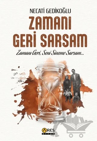 Zamanı Geri Sarsam – Necati Gedikoğlu – Ares Yayınları kitap kapağı