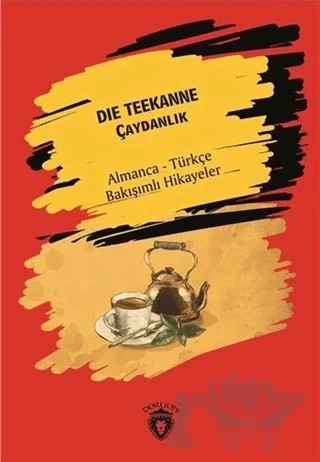 Die Teekanne (Çaydanlık) - Almanca - Türkçe Bakışımlı Hikayeler – Kolektif – Dorlion Yayınları kitap kapağı