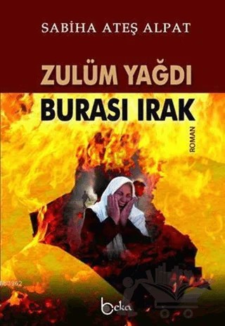 Zulüm Yağdı Burası Irak – Sabiha Ateş Alpat – Beka Yayınları kitap kapağı