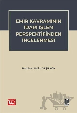 Emir Kavramının İdari İşlem Perspektifinden İncelenmesi – Batuhan Salim Yeşilköy – Adalet Yayınevi kitap kapağı