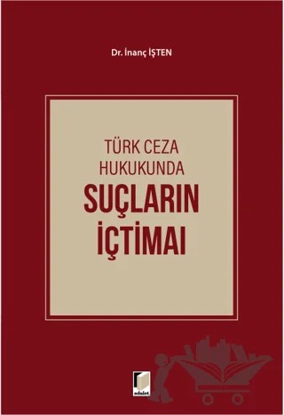 Türk Ceza Hukukunda Suçların İçtimaı – İnanç İşten – Adalet Yayınevi kitap kapağı