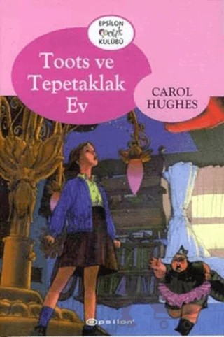 Toots ve Tepetaklak Ev – Carol Hughes – Epsilon Yayınevi kitap kapağı