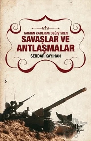 Tarihin Kaderini Değiştiren Savaşlar ve Antlaşmalar – Serdar Kayıhan – Halk Kitabevi kitap kapağı