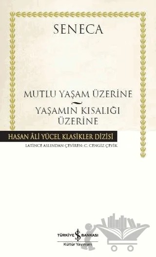 Mutlu Bir Yaşam Üzerine - Yaşamın Kısalığı Üzerine – Seneca – İş Bankası Kültür Yayınları kitap kapağı