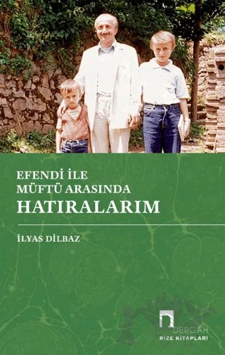 Efendi İle Müftü Arasında Hatıralarım – İlyas Dilbaz – Dergah Yayınları kitap kapağı
