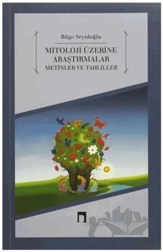 Mitoloji Üzerine Araştırmalar Metinler ve Tahliller – Bilge Seyidoğlu – Dergah Yayınları kitap kapağı
