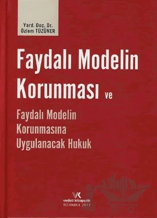 Faydalı Modelin Korunması ve Faydalı Modelin Korunmasına Uygulanacak Hukuk – Özlem Tüzüner – Vedat Kitapçılık kitap kapağı
