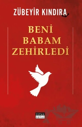 Beni Babam Zehirledi – Zübeyir Kındıra – Siyah Beyaz Yayınları kitap kapağı