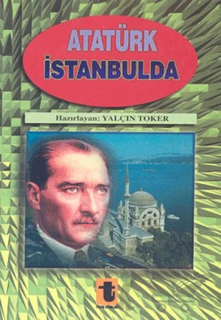 Atatürk İstanbul’da – Yalçın Toker – Toker Yayınları kitap kapağı