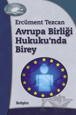 Avrupa Birliği Hukuku’nda Birey – Ercüment Tezcan – İletişim Yayınevi kitap kapağı