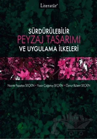 Sürdürülebilir Peyzaj Tasarımı ve Uygulama İlkeleri – Nazire Papatya Seçkin – Literatür Yayıncılık kitap kapağı