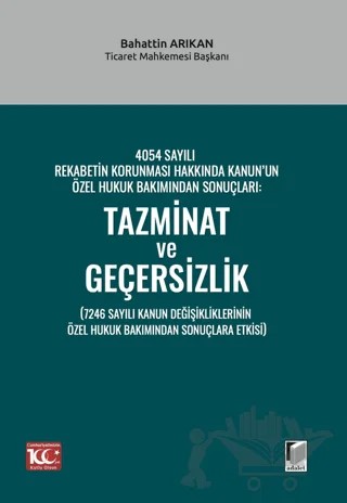 4054 Sayılı Rekabetin Korunması Hakkında Kanun’un Özel Hukuk Bakımından Sonuçları: Tazminat ve Geçersizlik (7246 Sayılı Kanun Değişikliklerinin Özel Hukuk Bakımından Sonuçlara Etkisi) – Bahattin Arıkan – Adalet Yayınevi kitap kapağı