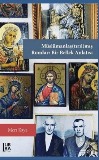 Müslümanlaş(tırıl)mış Rumlar: Bir Bellek Anlatısı – Mert Kaya – Libra Yayınları kitap kapağı