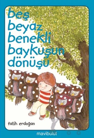 Beş Beyaz Benekli Baykuşun Dönüşü – Fatih Erdoğan – Mavibulut Yayınları kitap kapağı