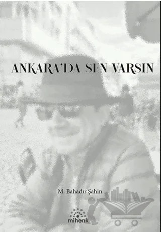 Ankara'da Sen Varsın – M. Bahadır Şahin – Mihenk Kitap kitap kapağı