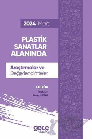 Plastik Sanatlar Alanında Araştırmalar ve Değerlendirmeler - Mart 2024 – Arzu Uysal – Gece Kitaplığı kitap kapağı