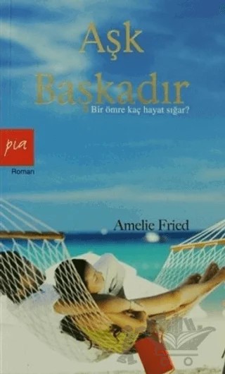 Aşk Başkadır – Amelie Fried – Pia Yayınları kitap kapağı