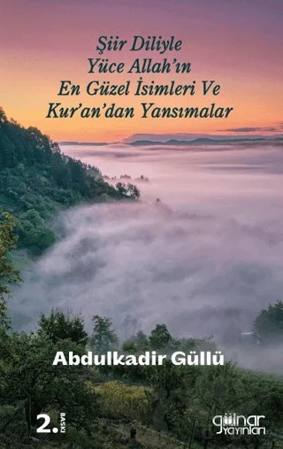Şiir Diliyle Yüce Allah'ın En Güzel İsimleri ve Kur'an'dan Yansımalar – Abdülkadir Güllü – Gülnar Yayınları kitap kapağı